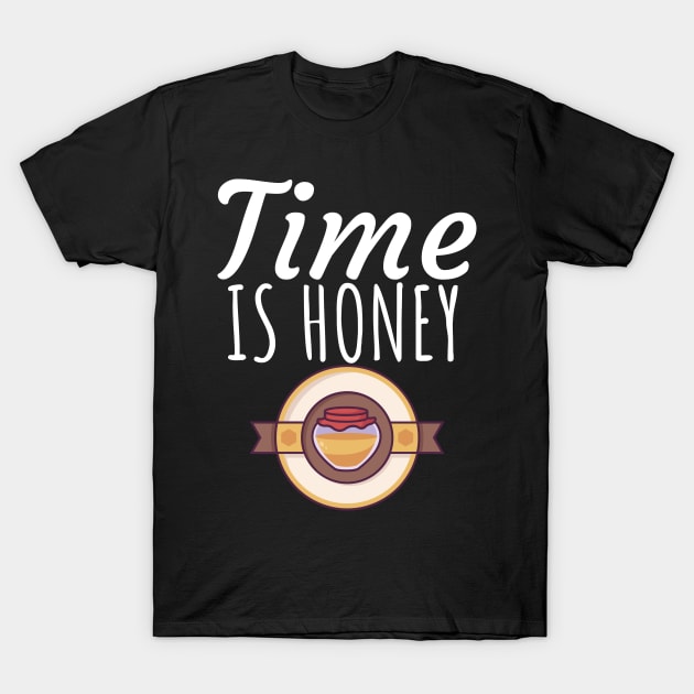 Time is honey T-Shirt by maxcode